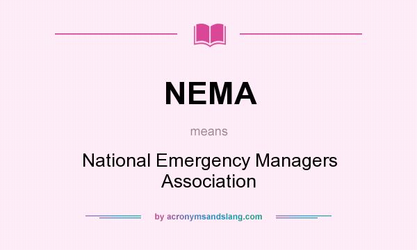 What does NEMA mean? It stands for National Emergency Managers Association