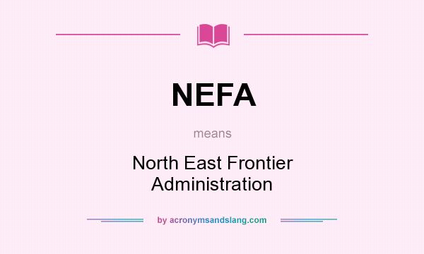 What does NEFA mean? It stands for North East Frontier Administration