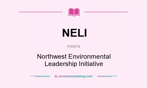 What does NELI mean? It stands for Northwest Environmental Leadership Initiative