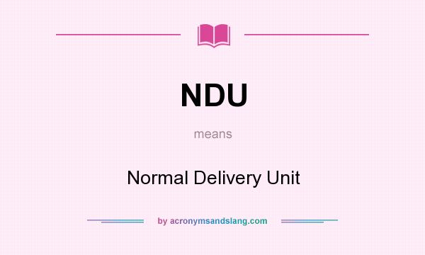 What does NDU mean? It stands for Normal Delivery Unit
