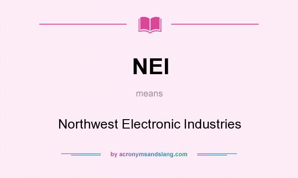What does NEI mean? It stands for Northwest Electronic Industries