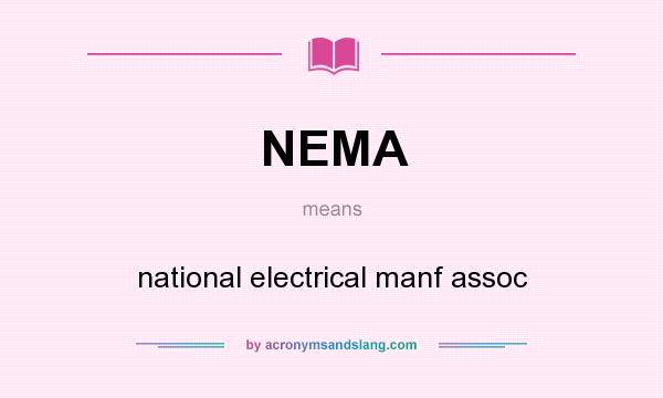What does NEMA mean? It stands for national electrical manf assoc