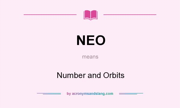 What does NEO mean? It stands for Number and Orbits