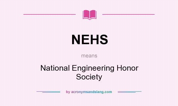 What does NEHS mean? It stands for National Engineering Honor Society