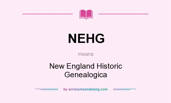 What does NEHG mean? It stands for New England Historic Genealogica