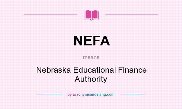 What does NEFA mean? It stands for Nebraska Educational Finance Authority