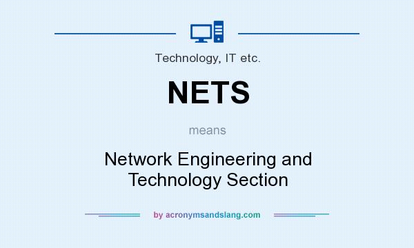 What does NETS mean? It stands for Network Engineering and Technology Section