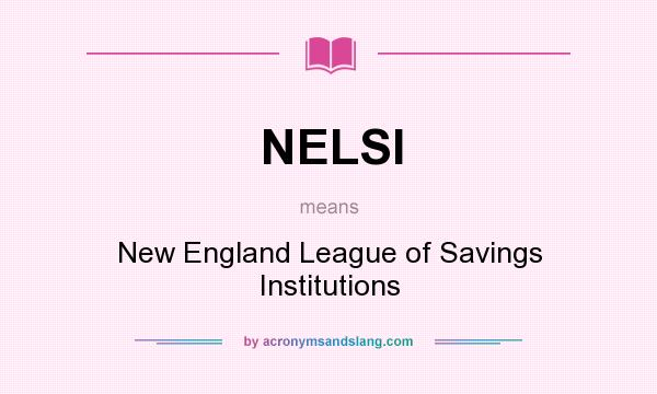 What does NELSI mean? It stands for New England League of Savings Institutions