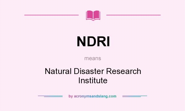 What does NDRI mean? It stands for Natural Disaster Research Institute