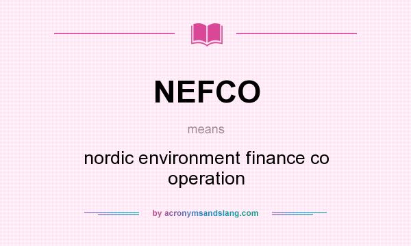 What does NEFCO mean? It stands for nordic environment finance co operation
