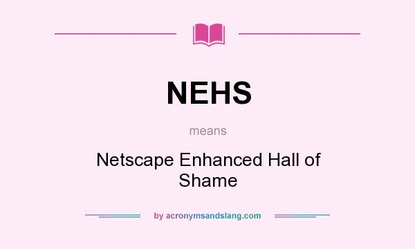 What does NEHS mean? It stands for Netscape Enhanced Hall of Shame