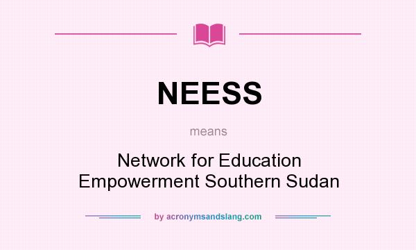 What does NEESS mean? It stands for Network for Education Empowerment Southern Sudan