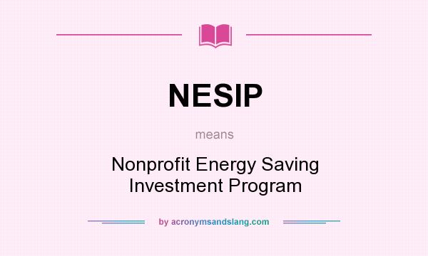 What does NESIP mean? It stands for Nonprofit Energy Saving Investment Program