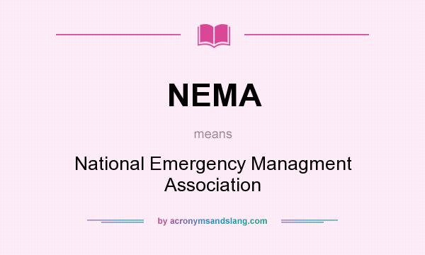 What does NEMA mean? It stands for National Emergency Managment Association