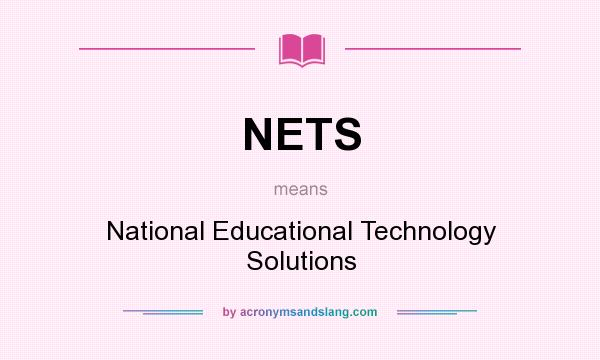 What does NETS mean? It stands for National Educational Technology Solutions