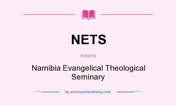 What does NETS mean? It stands for Namibia Evangelical Theological Seminary