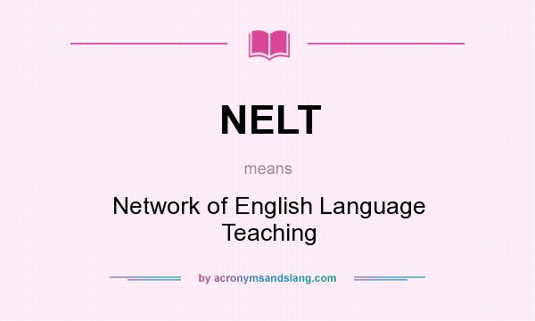 What does NELT mean? It stands for Network of English Language Teaching