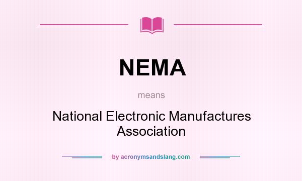 What does NEMA mean? It stands for National Electronic Manufactures Association