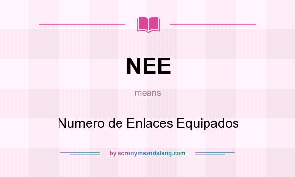What does NEE mean? It stands for Numero de Enlaces Equipados