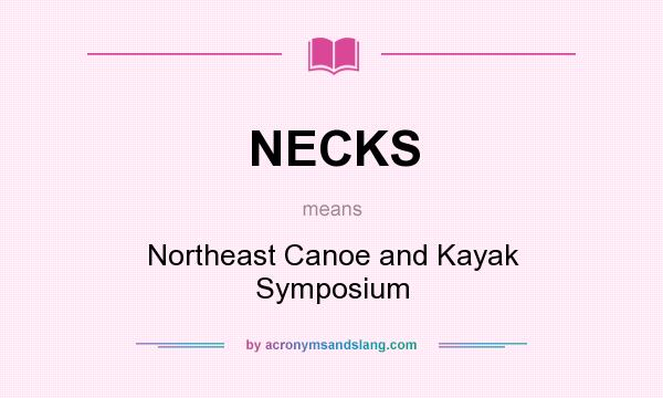 What does NECKS mean? It stands for Northeast Canoe and Kayak Symposium