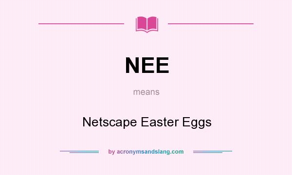 What does NEE mean? It stands for Netscape Easter Eggs