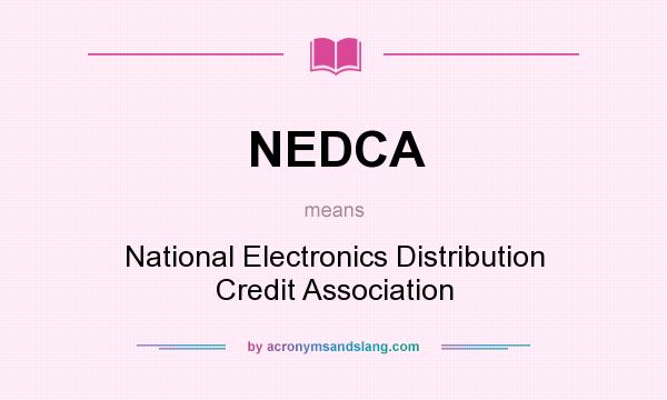 What does NEDCA mean? It stands for National Electronics Distribution Credit Association