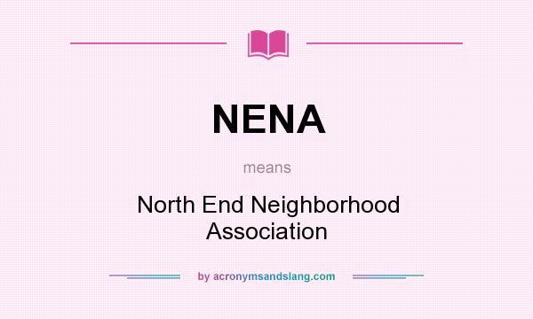 What does NENA mean? It stands for North End Neighborhood Association