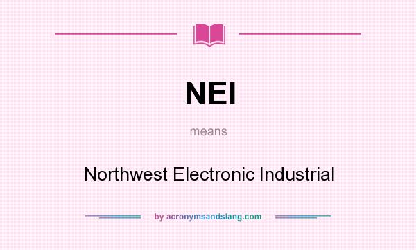 What does NEI mean? It stands for Northwest Electronic Industrial
