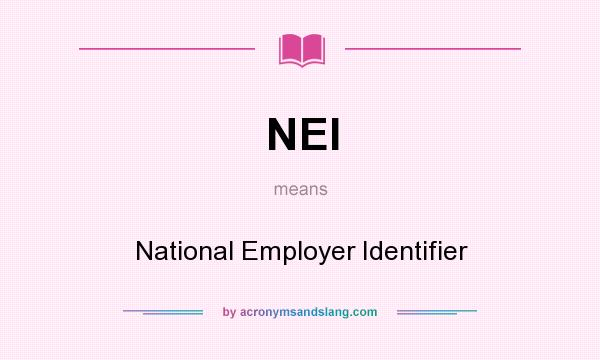 What does NEI mean? It stands for National Employer Identifier