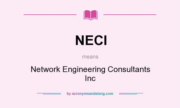 What does NECI mean? It stands for Network Engineering Consultants Inc