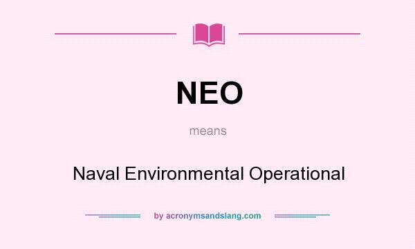 What does NEO mean? It stands for Naval Environmental Operational