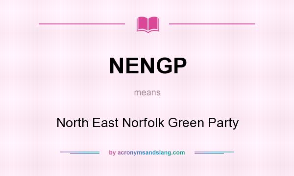 What does NENGP mean? It stands for North East Norfolk Green Party