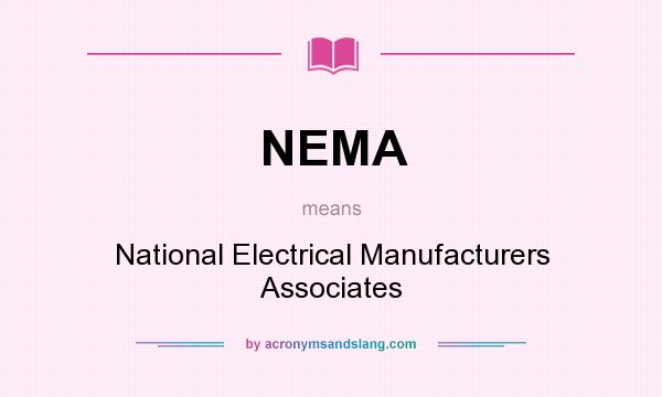 What does NEMA mean? It stands for National Electrical Manufacturers Associates