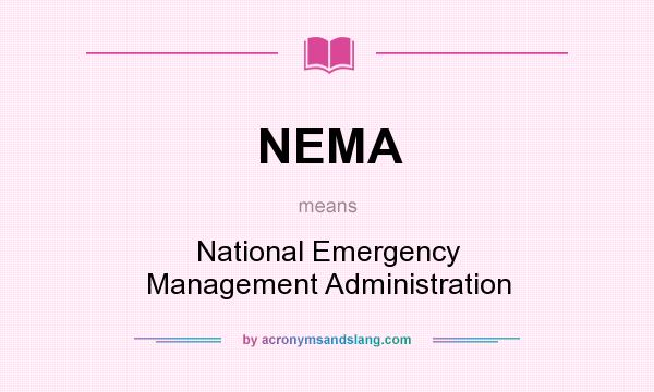 What does NEMA mean? It stands for National Emergency Management Administration