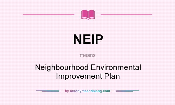 What does NEIP mean? It stands for Neighbourhood Environmental Improvement Plan