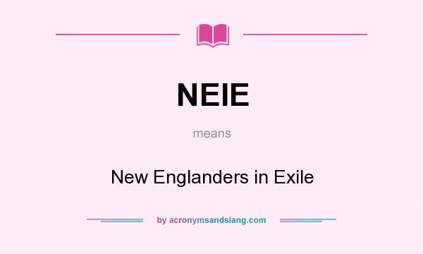 What does NEIE mean? It stands for New Englanders in Exile