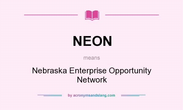 What does NEON mean? It stands for Nebraska Enterprise Opportunity Network