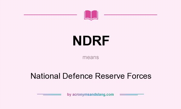 What does NDRF mean? It stands for National Defence Reserve Forces