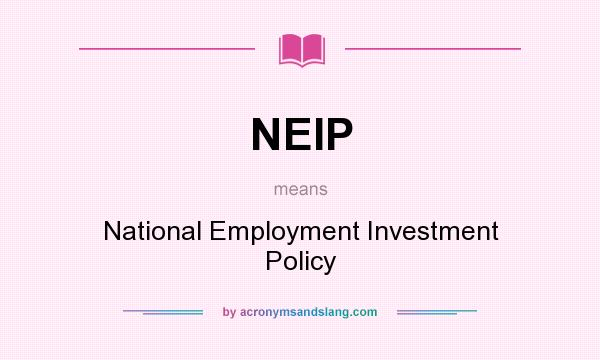What does NEIP mean? It stands for National Employment Investment Policy