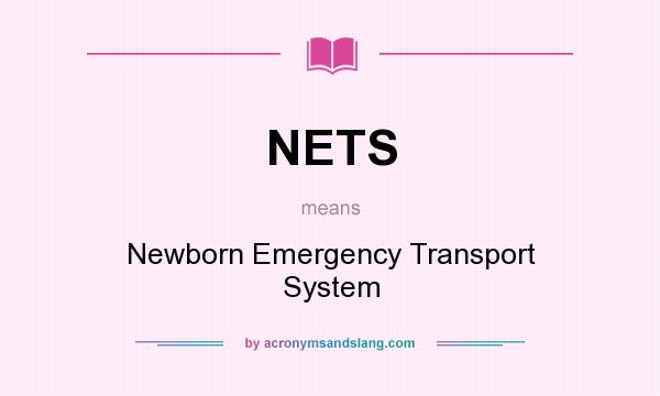 What does NETS mean? It stands for Newborn Emergency Transport System