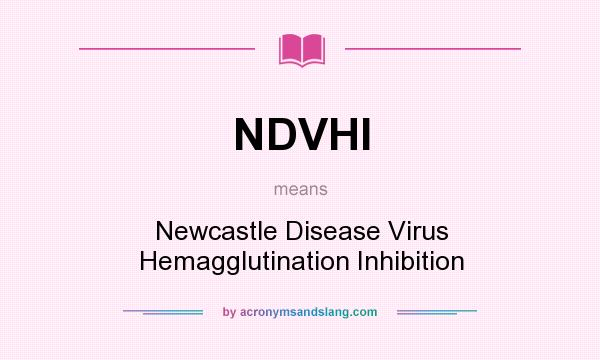 What does NDVHI mean? It stands for Newcastle Disease Virus Hemagglutination Inhibition