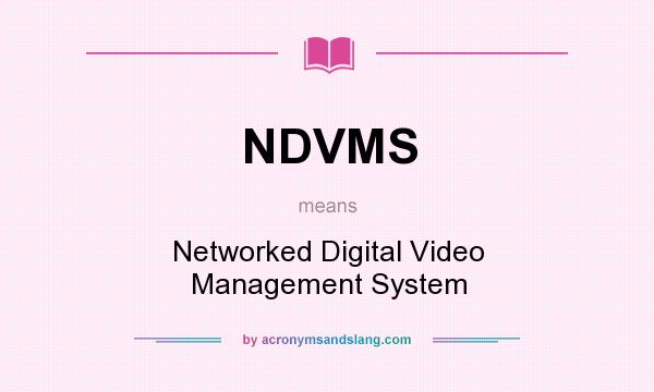 What does NDVMS mean? It stands for Networked Digital Video Management System