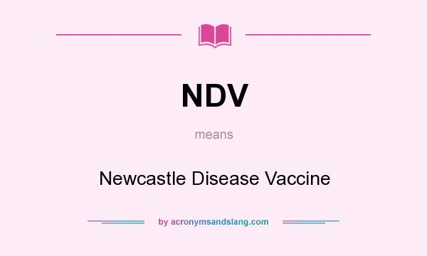 What does NDV mean? It stands for Newcastle Disease Vaccine