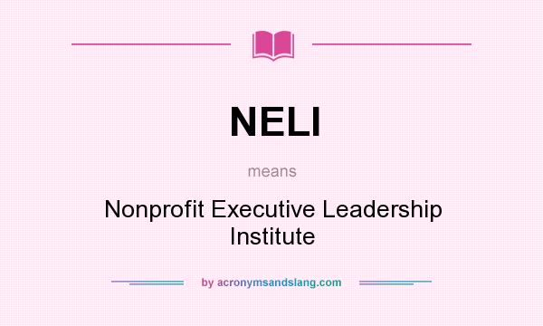 What does NELI mean? It stands for Nonprofit Executive Leadership Institute