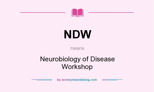What does NDW mean? It stands for Neurobiology of Disease Workshop