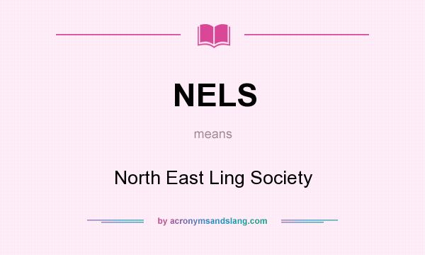 What does NELS mean? It stands for North East Ling Society