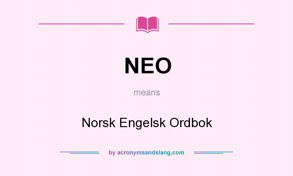 What does NEO mean? It stands for Norsk Engelsk Ordbok