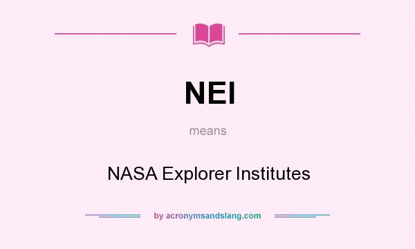 What does NEI mean? It stands for NASA Explorer Institutes