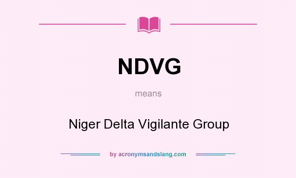What does NDVG mean? It stands for Niger Delta Vigilante Group