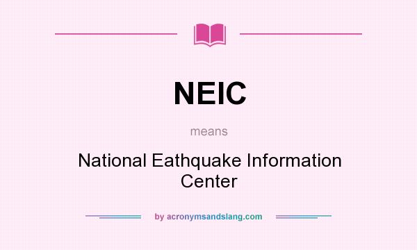 What does NEIC mean? It stands for National Eathquake Information Center